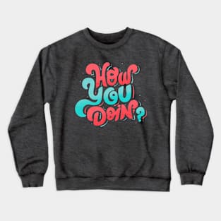 How you doing? Crewneck Sweatshirt